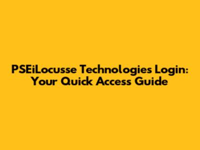 PSEiLocusse Technologies Login: Your Quick Access Guide