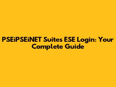 PSEiPSEiNET Suites ESE Login: Your Complete Guide