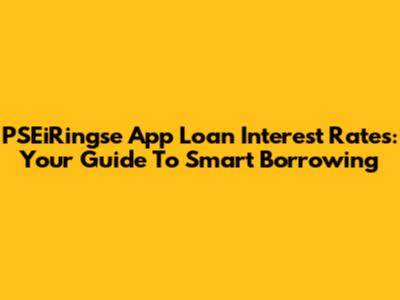 PSEiRingse App Loan Interest Rates: Your Guide To Smart Borrowing