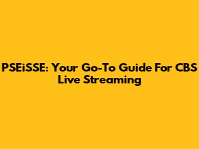 PSEiSSE: Your Go-To Guide For CBS Live Streaming