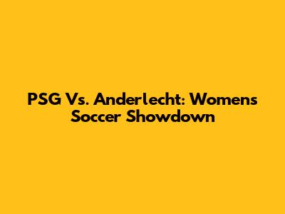 PSG Vs. Anderlecht: Women's Soccer Showdown