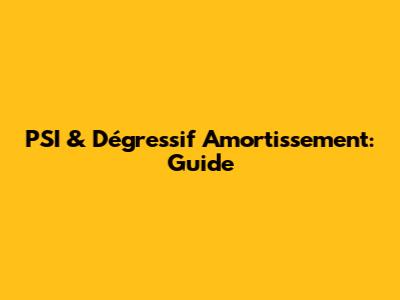 PSI & Dégressif Amortissement: Guide