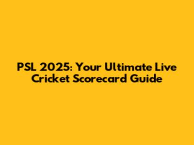 PSL 2025: Your Ultimate Live Cricket Scorecard Guide