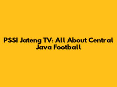PSSI Jateng TV: All About Central Java Football