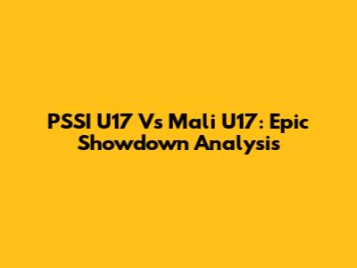 PSSI U17 Vs Mali U17: Epic Showdown Analysis