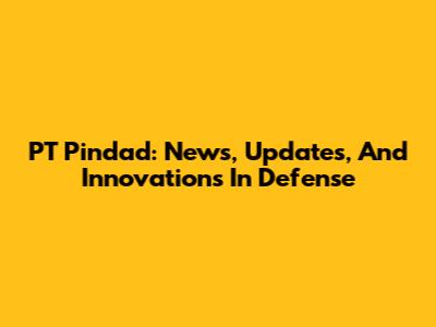 PT Pindad: News, Updates, And Innovations In Defense