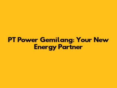 PT Power Gemilang: Your New Energy Partner