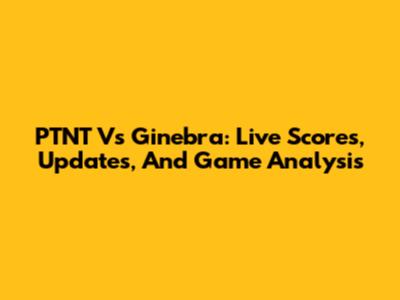 PTNT Vs Ginebra: Live Scores, Updates, And Game Analysis