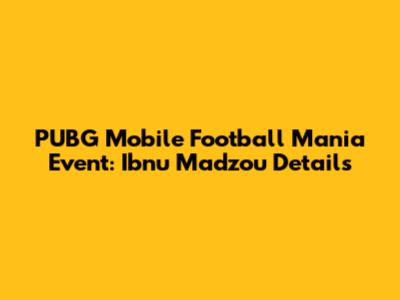 PUBG Mobile Football Mania Event: Ibnu Madzou Details