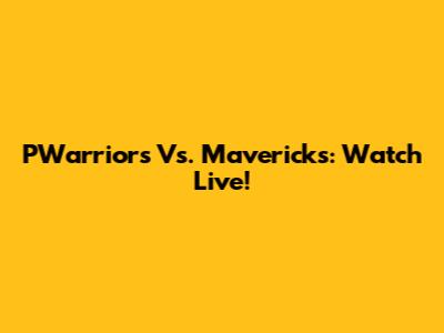 PWarriors Vs. Mavericks: Watch Live!