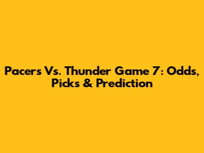 Pacers Vs. Thunder Game 7: Odds, Picks & Prediction
