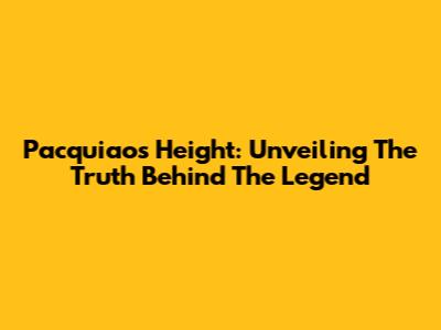 Pacquiao's Height: Unveiling The Truth Behind The Legend