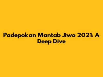Padepokan Mantab Jiwo 2021: A Deep Dive