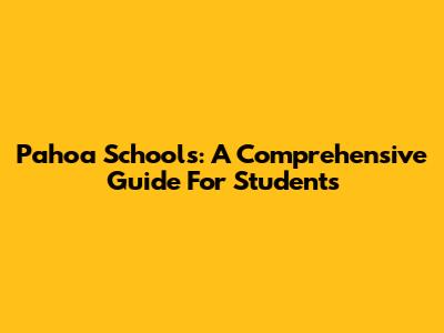 Pahoa Schools: A Comprehensive Guide For Students