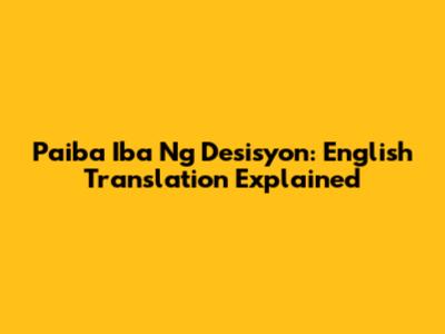 Paiba Iba Ng Desisyon: English Translation Explained