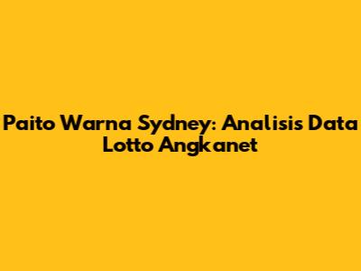 Paito Warna Sydney: Analisis Data Lotto Angkanet