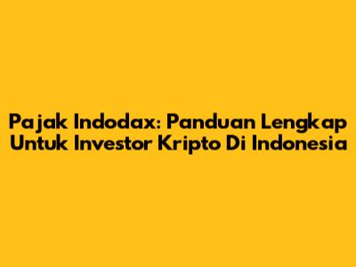 Pajak Indodax: Panduan Lengkap Untuk Investor Kripto Di Indonesia