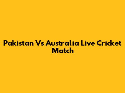 Pakistan Vs Australia Live Cricket Match