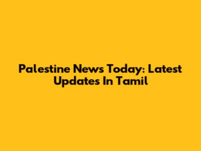 Palestine News Today: Latest Updates In Tamil