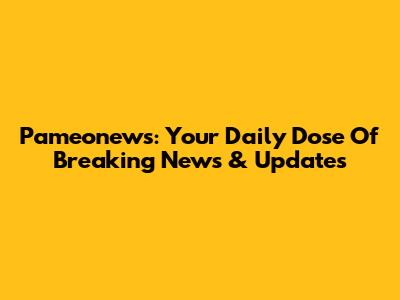 Pameonews: Your Daily Dose Of Breaking News & Updates