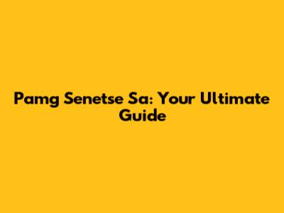 Pamg Senetse Sa: Your Ultimate Guide