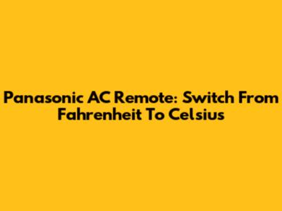 Panasonic AC Remote: Switch From Fahrenheit To Celsius