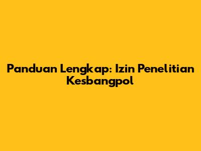 Panduan Lengkap: Izin Penelitian Kesbangpol