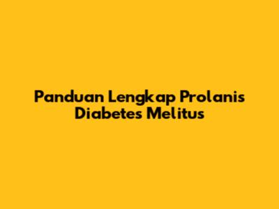 Panduan Lengkap Prolanis Diabetes Melitus