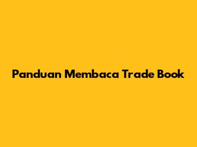 Panduan Membaca Trade Book