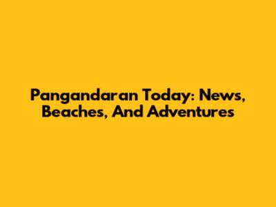 Pangandaran Today: News, Beaches, And Adventures