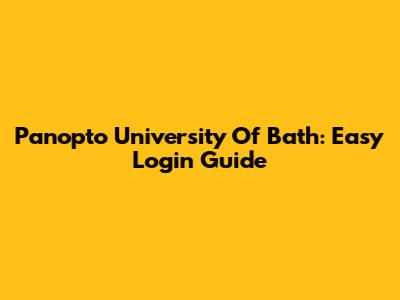 Panopto University Of Bath: Easy Login Guide