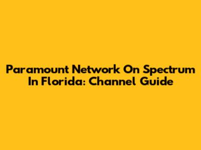 Paramount Network On Spectrum In Florida: Channel Guide