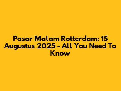 Pasar Malam Rotterdam: 15 Augustus 2025 - All You Need To Know