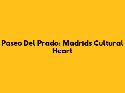 Paseo Del Prado: Madrid's Cultural Heart
