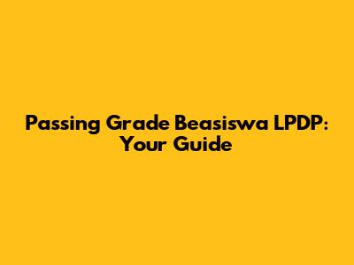 Passing Grade Beasiswa LPDP: Your Guide