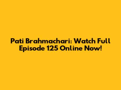 Pati Brahmachari: Watch Full Episode 125 Online Now!