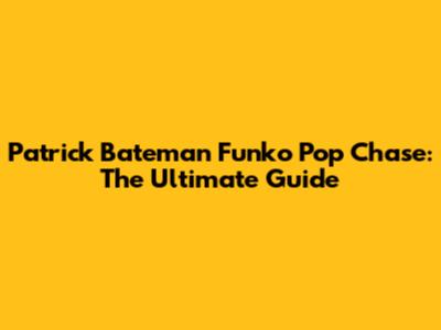 Patrick Bateman Funko Pop Chase: The Ultimate Guide