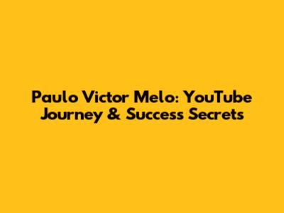 Paulo Victor Melo: YouTube Journey & Success Secrets