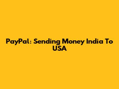 PayPal: Sending Money India To USA