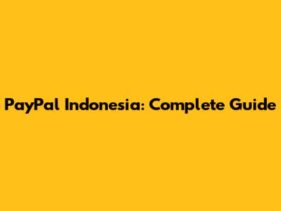 PayPal Indonesia: Complete Guide
