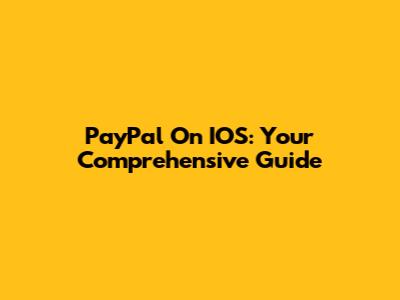 PayPal On IOS: Your Comprehensive Guide