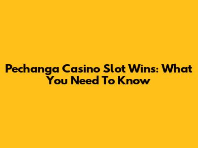 Pechanga Casino Slot Wins: What You Need To Know