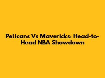 Pelicans Vs Mavericks: Head-to-Head NBA Showdown