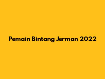 Pemain Bintang Jerman 2022