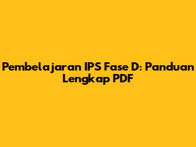 Pembelajaran IPS Fase D: Panduan Lengkap PDF