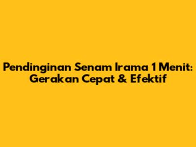 Pendinginan Senam Irama 1 Menit: Gerakan Cepat & Efektif