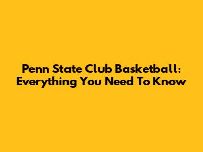 Penn State Club Basketball: Everything You Need To Know