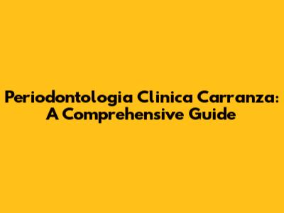 Periodontologia Clinica Carranza: A Comprehensive Guide