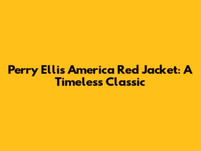 Perry Ellis America Red Jacket: A Timeless Classic