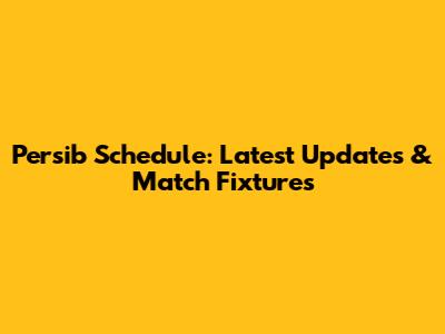 Persib Schedule: Latest Updates & Match Fixtures